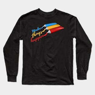 Make things happen Long Sleeve T-Shirt